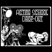 Acting School Dropout T-Shirt