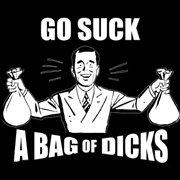SUCK A BAG OF DICKS! 