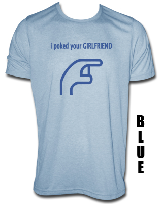 I Poked Your Girlfriend T Shirt